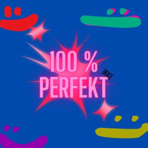 100% (ikke) perfekt