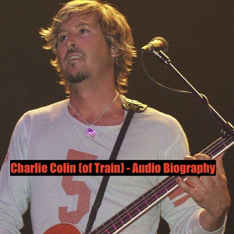 Charlie Colin (Of Train) - Audio Biography