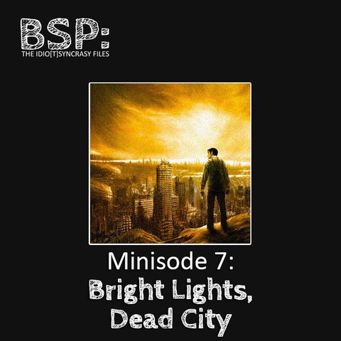 Minisode 7 – Bright Lights, Dead City