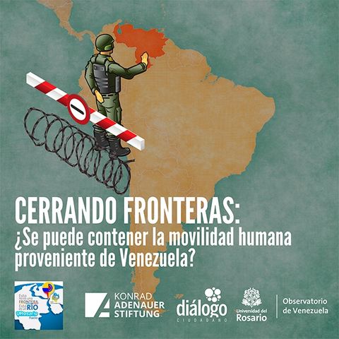 Cerrando fronteras: ¿Se puede contener la movilidad humana proveniente de Venezuela?