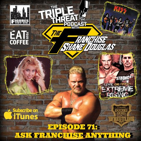 Shane Douglas And The Triple Threat Podcast EP 71: All Ask Franchise Anything Questions