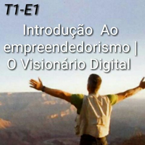 Introdução Ao Empreendedorismo | O Visionário Digital T1-E1