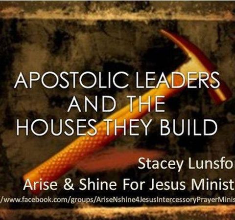 Apostolic Leaders And The Houses They Build & Tear Down Stacey Lunsford