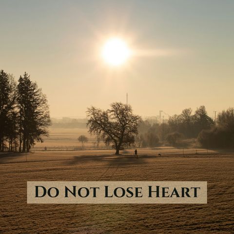 2 Corinthians 4:16-18 • Do Not Lose Heart (Part 3)