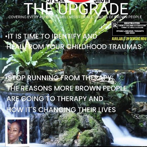 THE UPGRADE: Identifying And Healing From Childhood Trauma And Stop Running From Therapy: How Going To Therapy Has Changed Our Peoples Lives