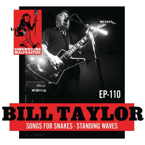 EP #110 Bill Taylor (Songs For Snakes)