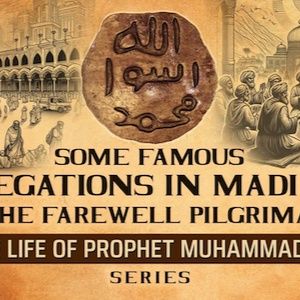 Famous Delegations In Madinah & Farewell Pilgrimage  Ep 52  The Life Of Prophet Muhammad ﷺ Series