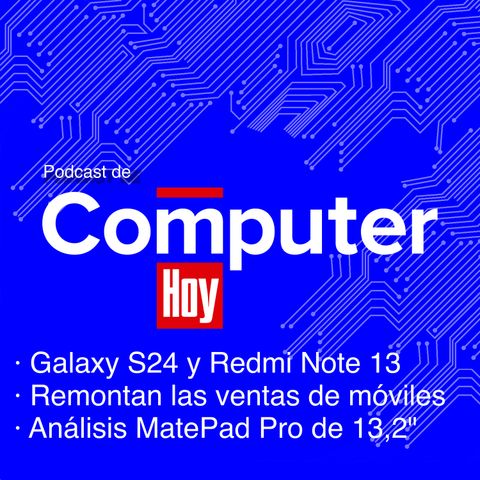 4x14 - Nuevos Galaxy S24, Redmi Note 13, Huawei MatePad Pro 13,2 y mucha IA