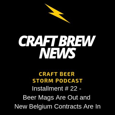 Craft Brew News # 22 - Beer Mags Are Out and New Belgium Contracts Are In