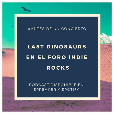 Last Dinosaurs en el Foro Indie Rocks