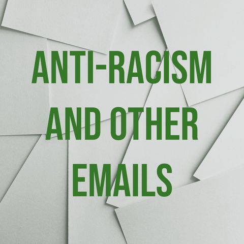 Anti-Racism and Other Emails
