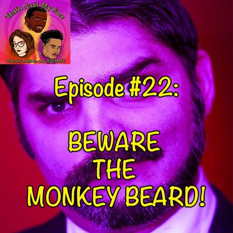 #22 Beware The Monkey Beard!