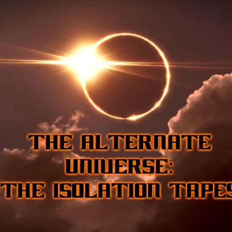 The Alternate Universe: The Isolation Tapes!