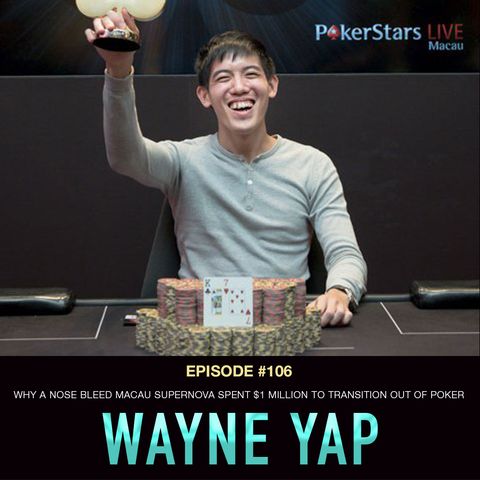 #90 Wayne Yap: Why a Nose Bleed Macau Supernova Spent $1 Million to Transition Out of Poker
