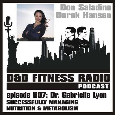 D&D Fitness Radio Podcast - Episode 007 - Dr. Gabrielle Lyon:  Successfully Managing Nutrition and Metabolism