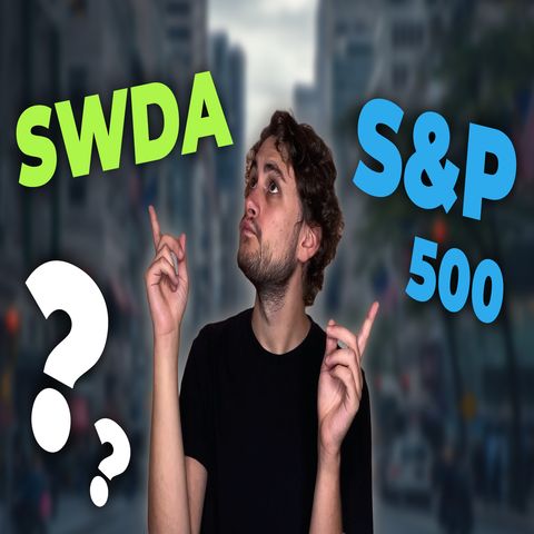 S&P 500 o SWDA? Investire in ETF: quale scegliere per il lungo periodo