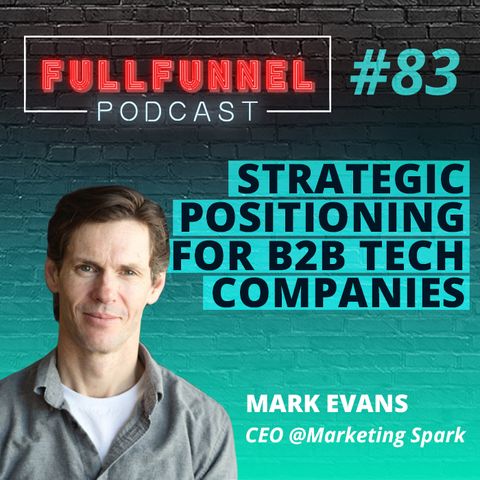 Episode 83: Strategic positioning for B2B tech companies with Mark Evans