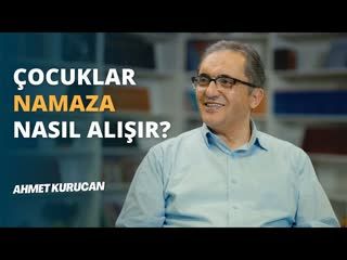 Çocuklarımıza Namaz Alışkanlığı Kazandırırken Dikkat Etmemiz Gerekenler.   AHMET KURUCAN