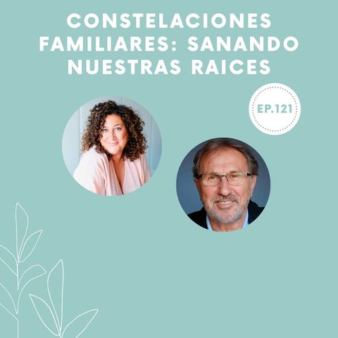 121-Constelaciones familiares: Sanando nuestras raíces
