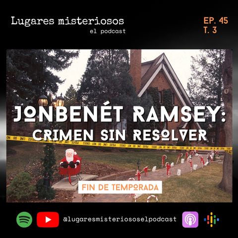 El caso JonBenét Ramsey: crimen sin resolver - T3E45 - FIN DE TEMPORADA