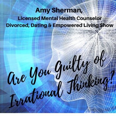 Are You Guilty of Irrational Thinking?  - Amy Sherman