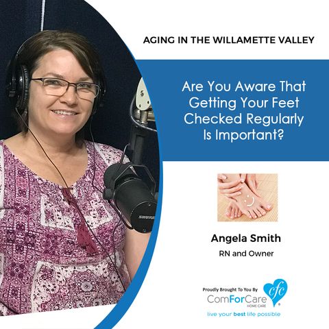 09/10/19: Angela Smith of Silver Angels Foot Care | Why getting your feet checked regularly is essential | Aging in the Willamette Valley