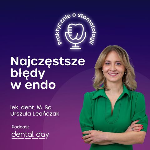 Najczęstsze błędy w endo (lek. dent. Urszula Leończak)