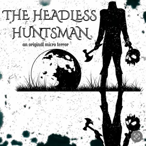 “THE HEADLESS HUNTSMAN” (PART 3 of 3) by Scott Donnelly #MicroTerrors