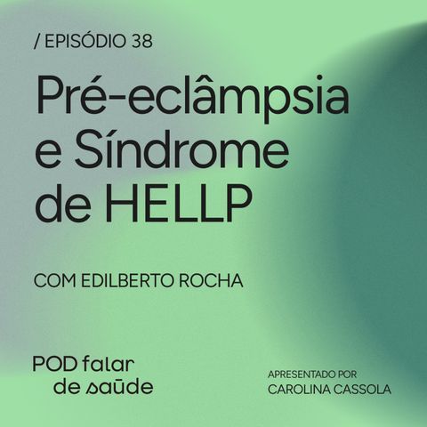 #038 Pré-eclâmpsia e Síndrome de HELLP: riscos para mãe e bebê