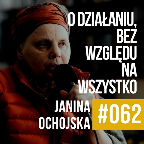 #062 - Janina Ochojska. O działaniu, bez względu na wszystko.