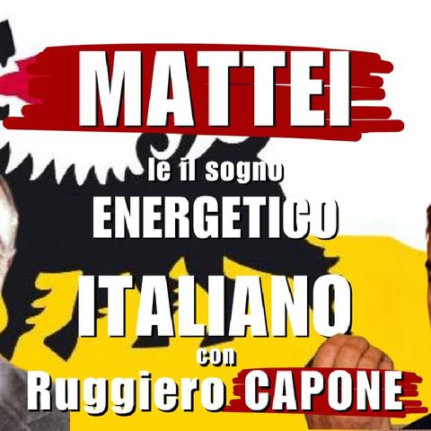 MATTEI e il sogno ENERGETICO ITALIANO - con Ruggiero CAPONE | Italiani Brava Gente