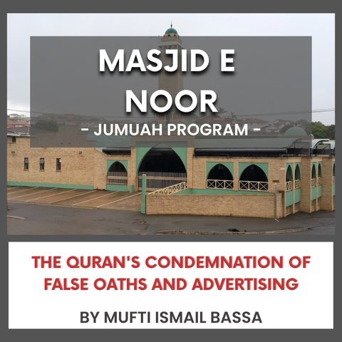 240531_The Quran's Condemnation of False Oaths and Advertising by Mufti Ismail Bassa