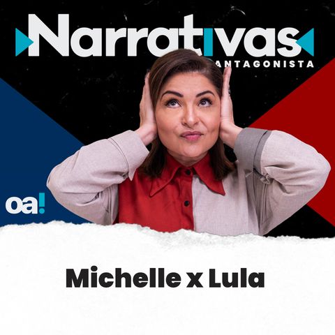 Michelle x Lula  - Narrativas#125 com Madeleine Lacsko