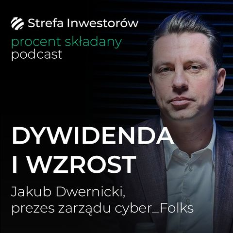 Dywidenda jest ważna, ale wzrost i rozwój biznesu są najważniejsze - Jakub Dwernicki | Procent Składany