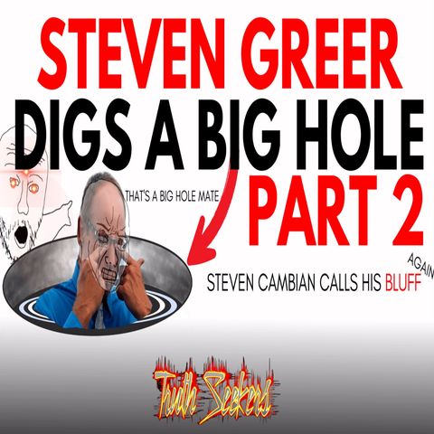 Dr. Steven Greer digs a big hole! Steven Cambian calls his bluff! Part 2