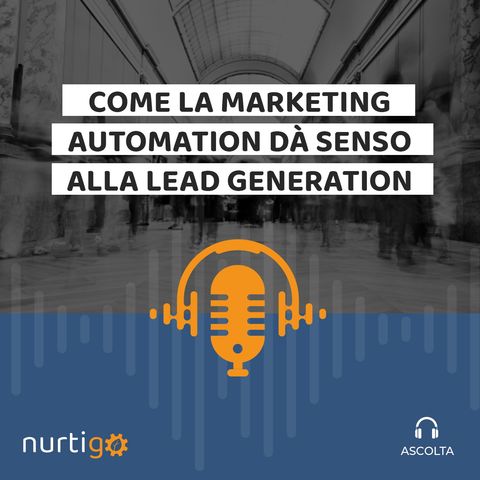 NURTIGO #6 // Come la Marketing Automation dà senso alla Lead Generation