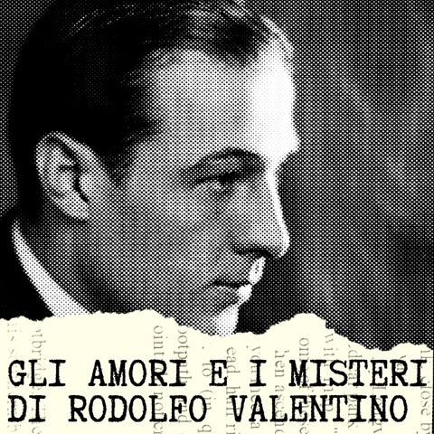 Gli amori e i misteri di Rodolfo Valentino