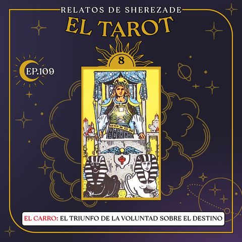 Ep. 109 (EL TAROT Parte 8) - El Carro: El Triunfo de la Voluntad sobre el Destino