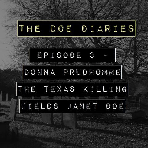 Doe Diaries #3 - Donna Prudhomme, The Texas Killing Fields Janet Doe.