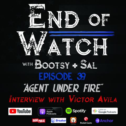 3.9 End of Watch with Bootsy + Sal – “Agent Under Fire” – Interview with Victor Avila.