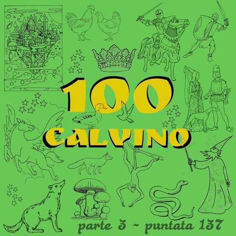 Puntata 137 - 100 Calvino parte 3