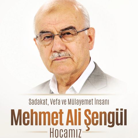 Sadakat, Vefa ve Mülayemet İnsanı  Mehmet Ali Şengül Hocamız