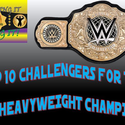 Top 10 Challengers for the WWE World Heavyweight Championship