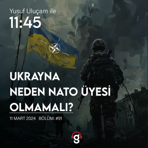 11:45 - Ukrayna neden NATO üyesi olmamalı?