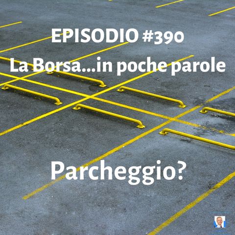 Episodio 390 La Borsa in poche parole - Il parcheggio