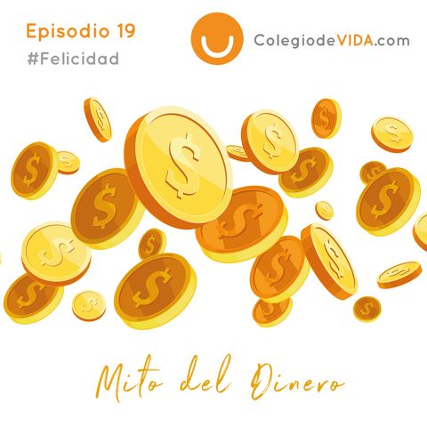 El mito del Dinero  #Felicidad - Episodio 18 - Colegio de vida