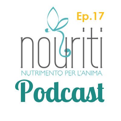 Ep. 17 - Nouriti - Cristina Moriggi - Naturopatia e nutrizione