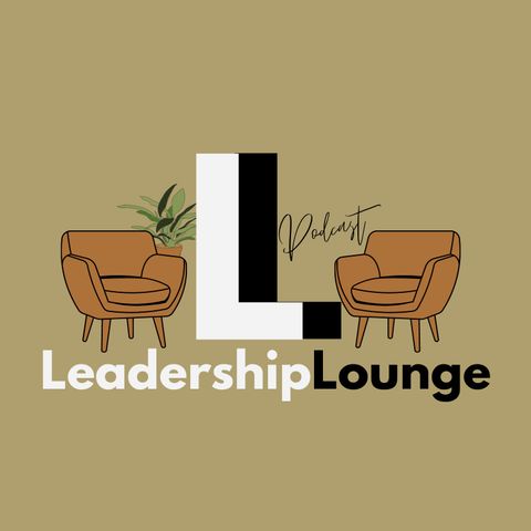 "Having Faith in Yourself" Leadership Lounge Podcast Episode 9: Esther Bryant