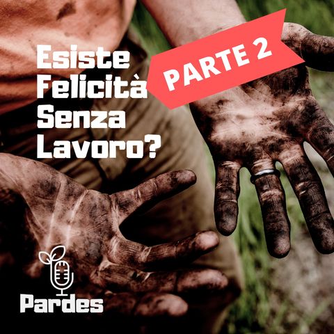 PARDES 061 - esiste felicità senza il lavoro - parte 2