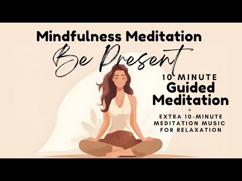 Be Present 10 Minute Guided Mindfulness Meditation to Connect Body and Mind + Extra Meditation
